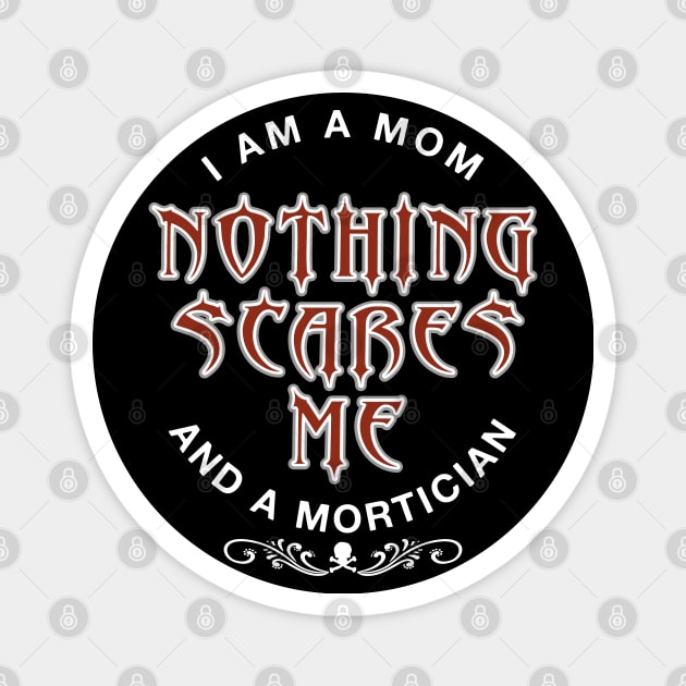 Mortician Mom Nothing Scares Me Magnet by Graveyard Gossip